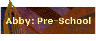Abby: Pre-School