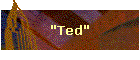 "Ted"