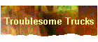 Troublesome Trucks