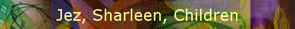 Jez, Sharleen, Children
