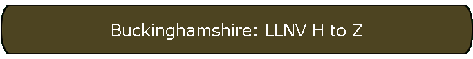 Buckinghamshire: LLNV H to Z