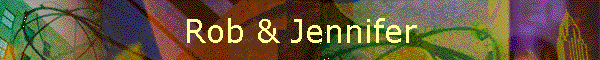 Rob & Jennifer