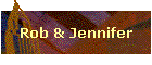 Rob & Jennifer