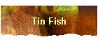 Tin Fish