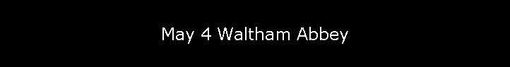May 4 Waltham Abbey